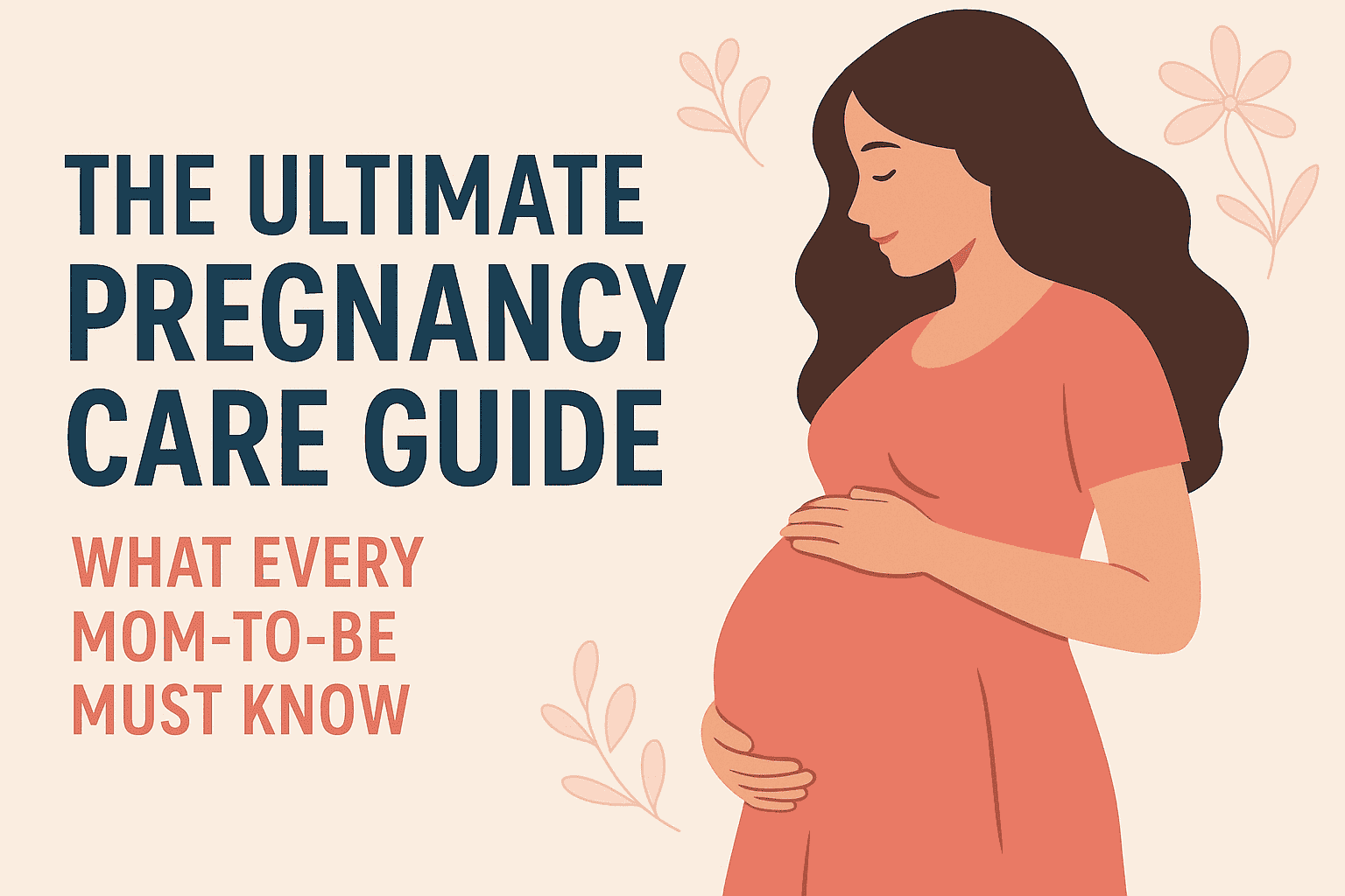 The Ultimate Pregnancy Care Guide What Every Mom-to-Be Must Know